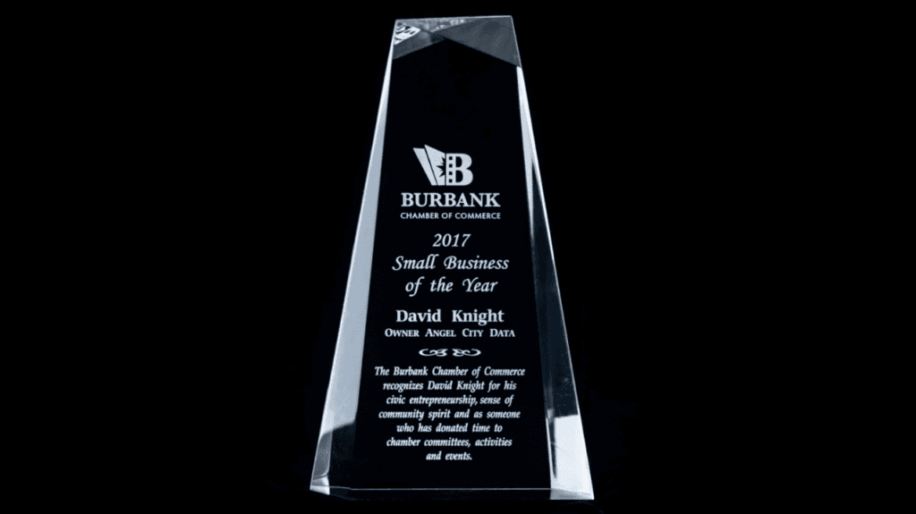 Burbank Chamber of Commerce 2017 Small Business of the Year. Presented to David Knight, Owner of Angel City Data. The Burbank Chamber of Commerce recognizes David knight for his civic entrepreneurship, sense of community spirit and as someone who has donated time to chamber committees, activities and events.