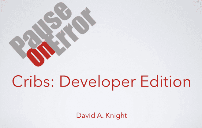 Pause on Error. Cribs: Developer Edition. David A. Knight.